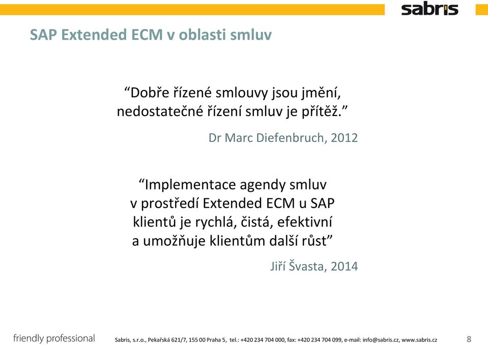čistá, efektivní a umožňuje klientům další růst Jiří Švasta, 2014 Sabris, s.r.o., Pekařská 621/7, 155 00 Praha 5, tel.