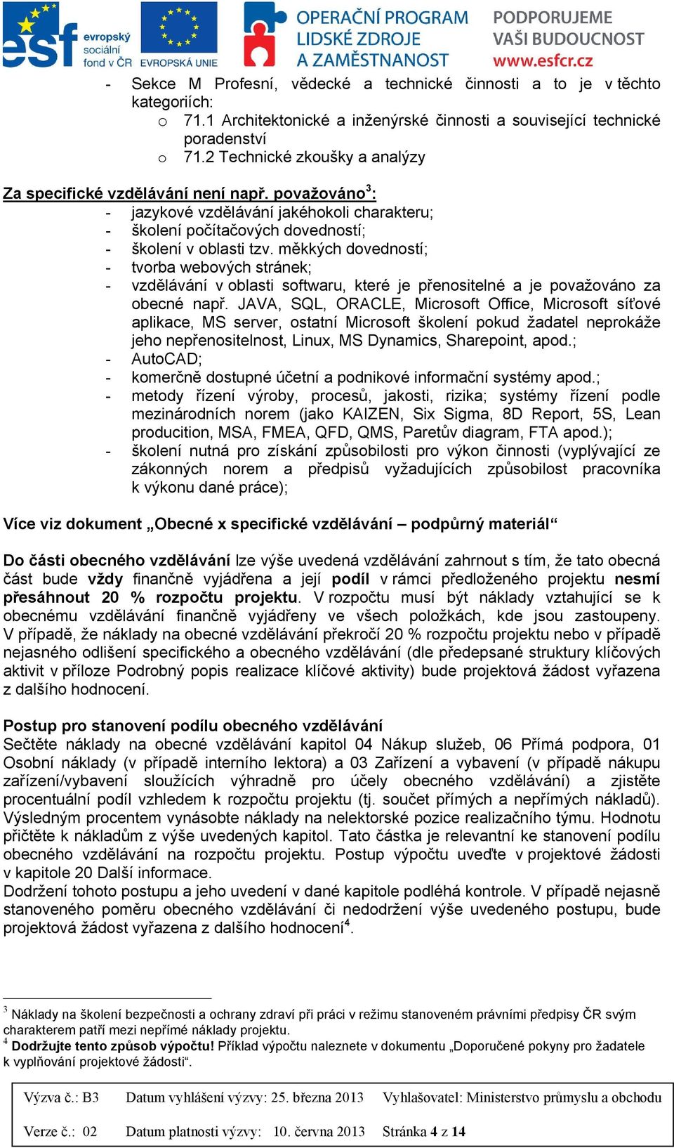 měkkých dovedností; - tvorba webových stránek; - vzdělávání v oblasti softwaru, které je přenositelné a je považováno za obecné např.