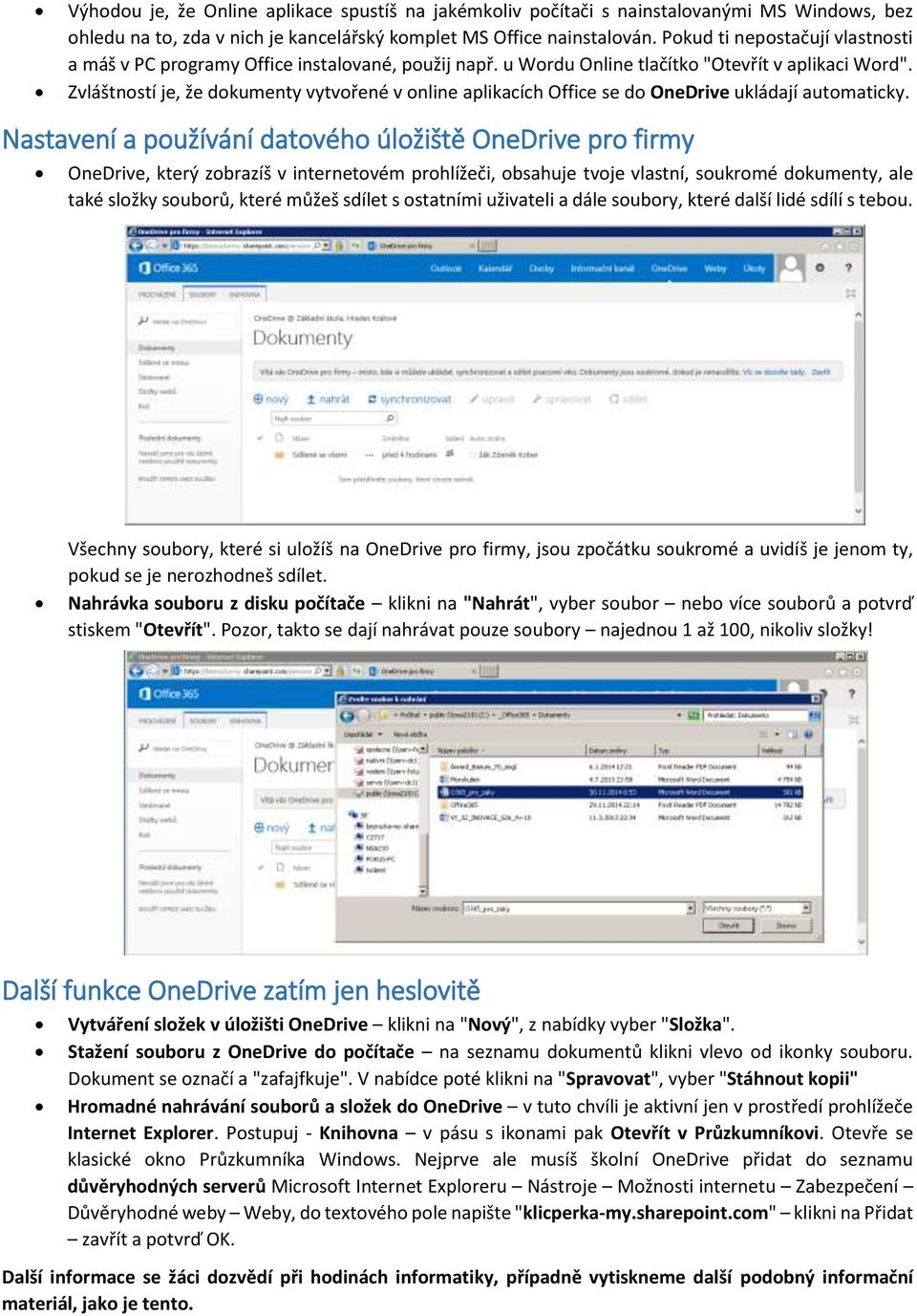 Zvláštností je, že dokumenty vytvořené v online aplikacích Office se do OneDrive ukládají automaticky.