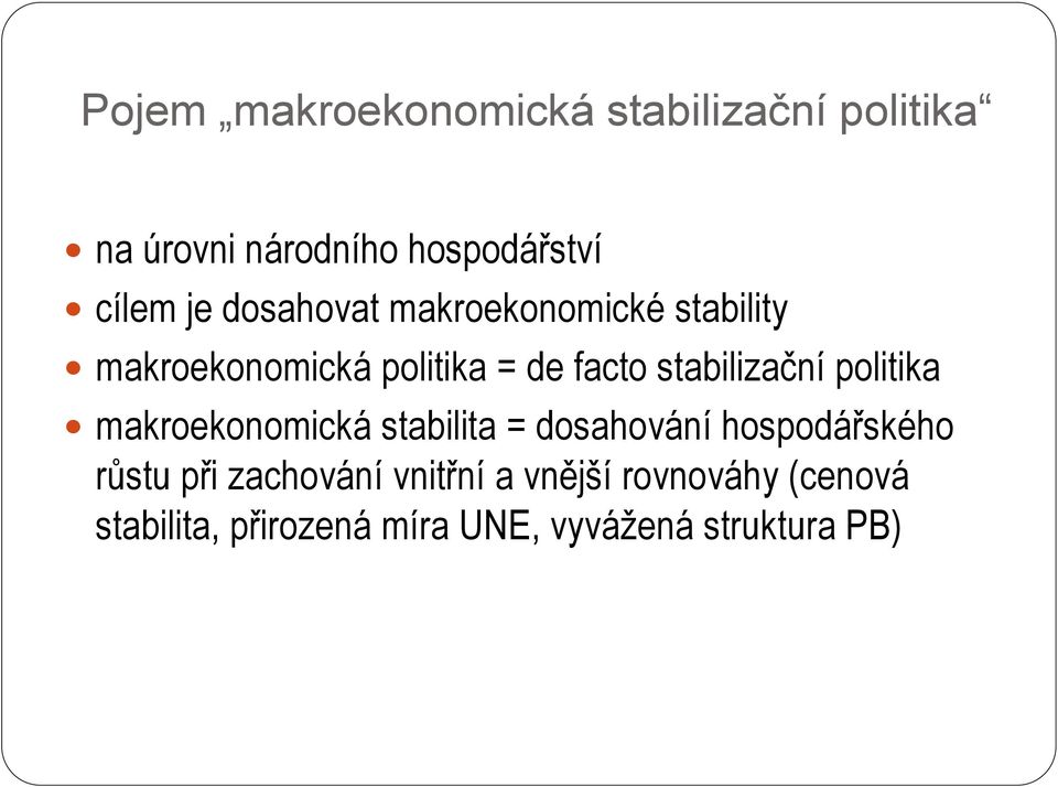 politika makroekonomická stabilita = dosahování hospodářského růstu při zachování