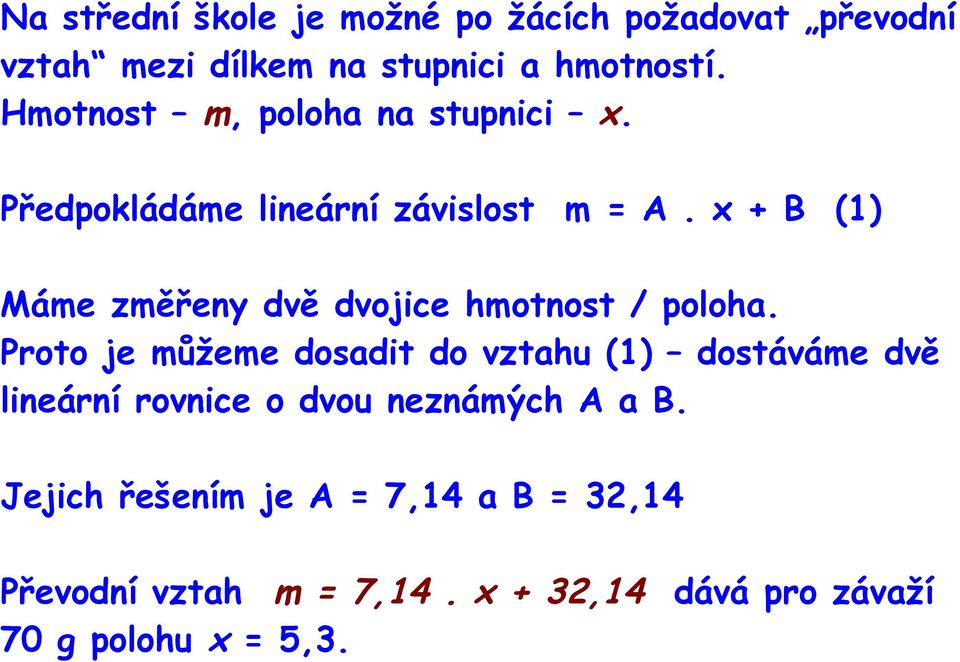 x + B (1) Máme změřeny dvě dvojice hmotnost / poloha.