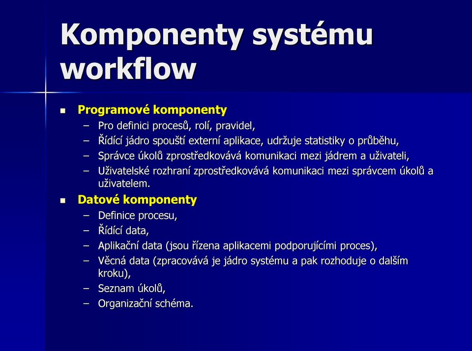 zprostředkovává komunikaci mezi správcem úkolů a uživatelem.