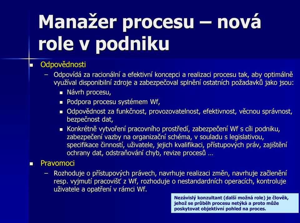 prostředí, zabezpečení Wf s cíli podniku, zabezpečení vazby na organizační schéma, v souladu s legislativou, specifikace činností, uživatele, jejich kvalifikaci, přístupových práv, zajištění ochrany