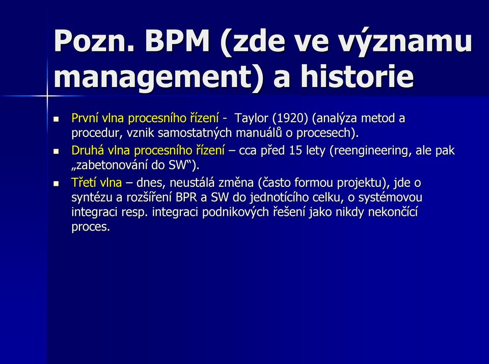 Druhá vlna procesního řízení cca před 15 lety (reengineering, ale pak zabetonování do SW ).