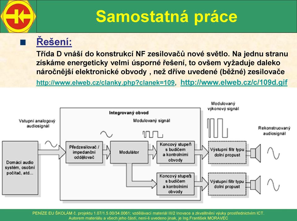 Na jednu stranu získáme energeticky velmi úsporné řešení, to ovšem vyžaduje