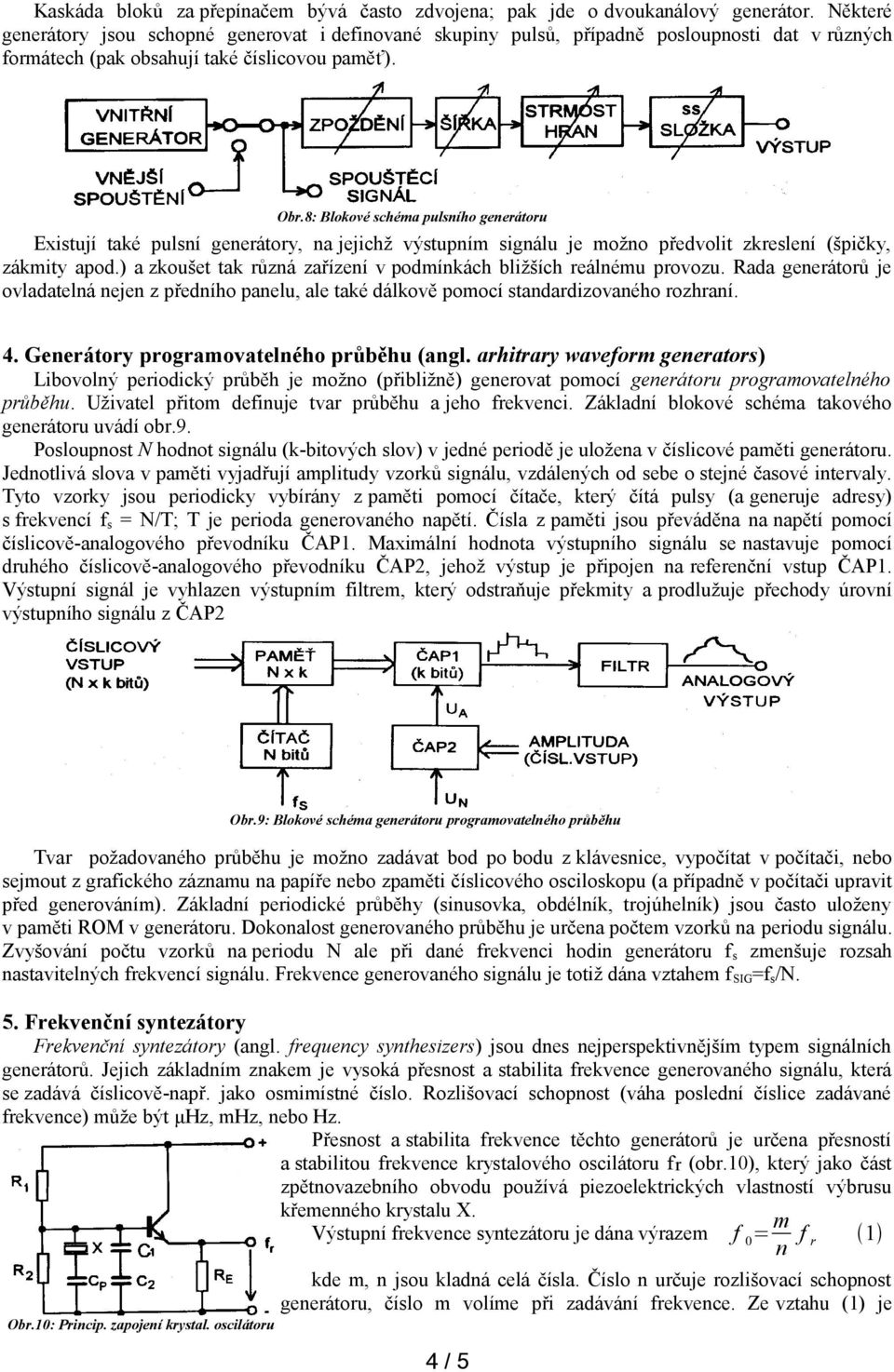 8: Blokové schéma pulsního generátoru Existují také pulsní generátory, na jejichž výstupním signálu je možno předvolit zkreslení (špičky, zákmity apod.