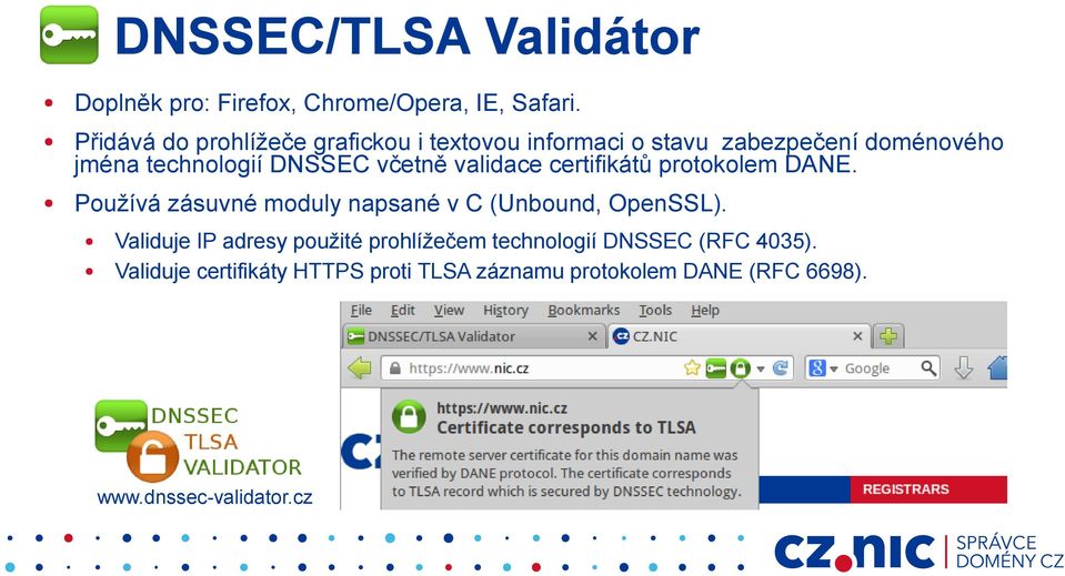 včetně validace certifikátů protokolem DANE. Používá zásuvné moduly napsané v C (Unbound, OpenSSL).