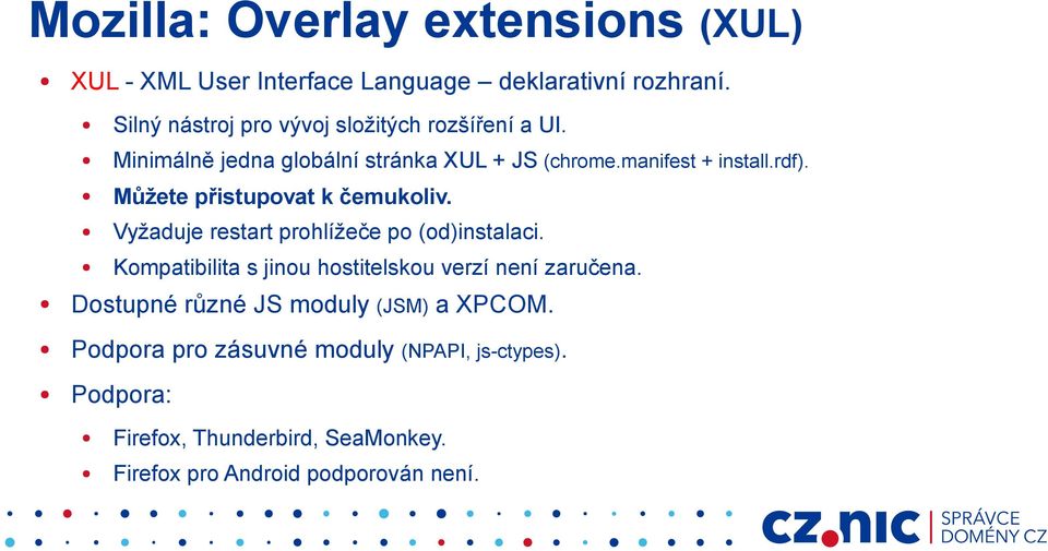 Můžete přistupovat k čemukoliv. Vyžaduje restart prohlížeče po (od)instalaci.