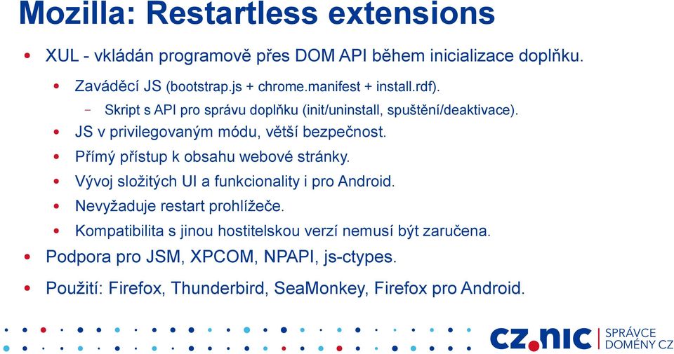 Přímý přístup k obsahu webové stránky. Vývoj složitých UI a funkcionality i pro Android. Nevyžaduje restart prohlížeče.