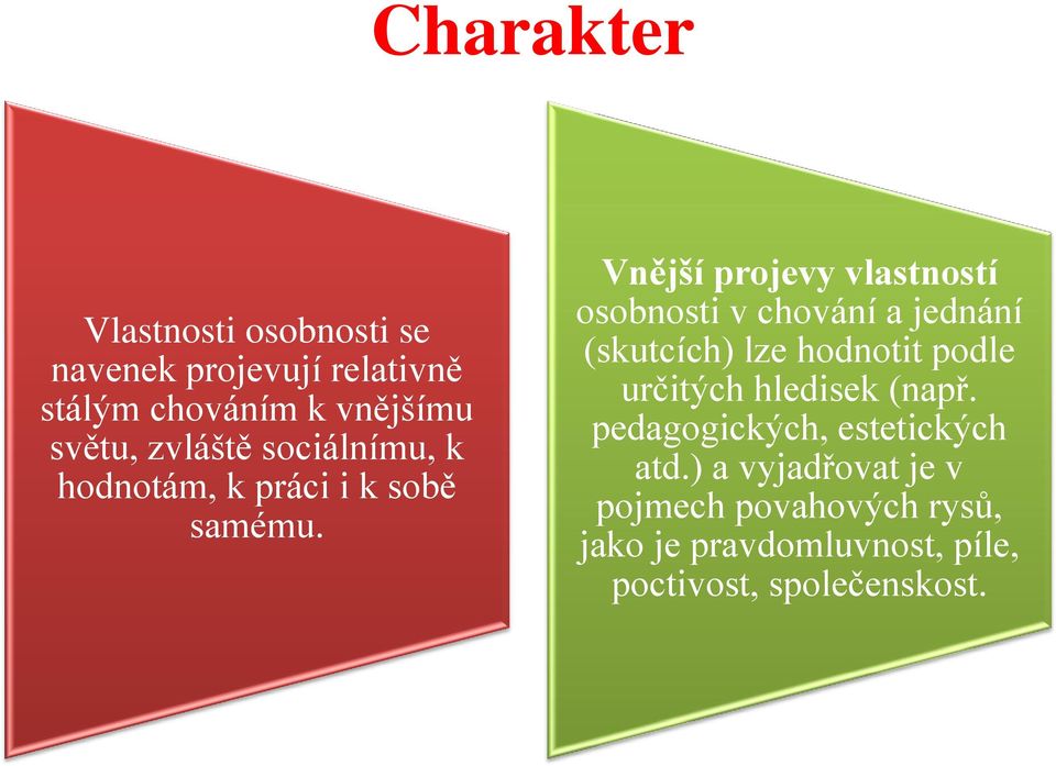 Vnější projevy vlastností osobnosti v chování a jednání (skutcích) lze hodnotit podle určitých