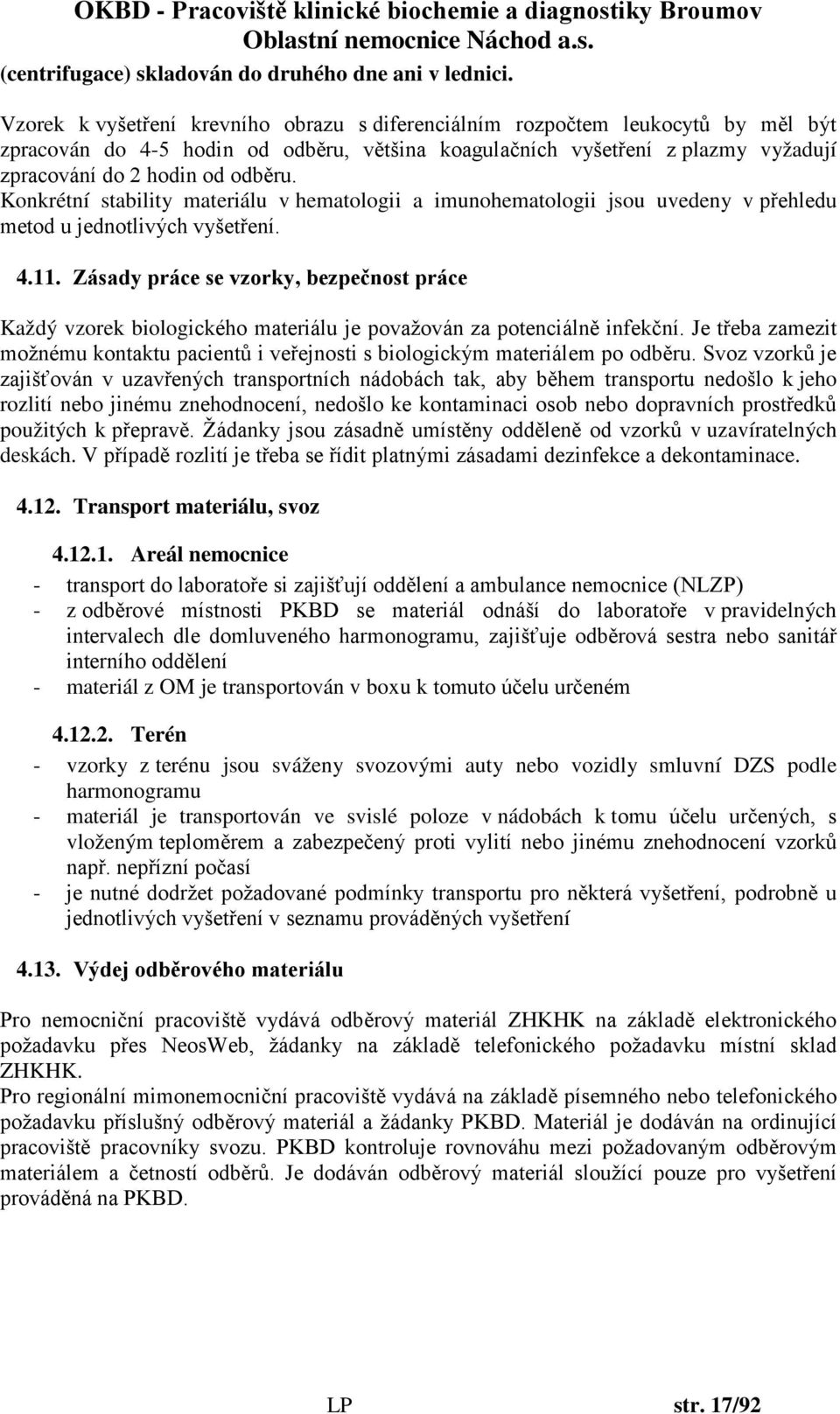 Konkrétní stability materiálu v hematologii a imunohematologii jsou uvedeny v přehledu metod u jednotlivých vyšetření. 4.11.