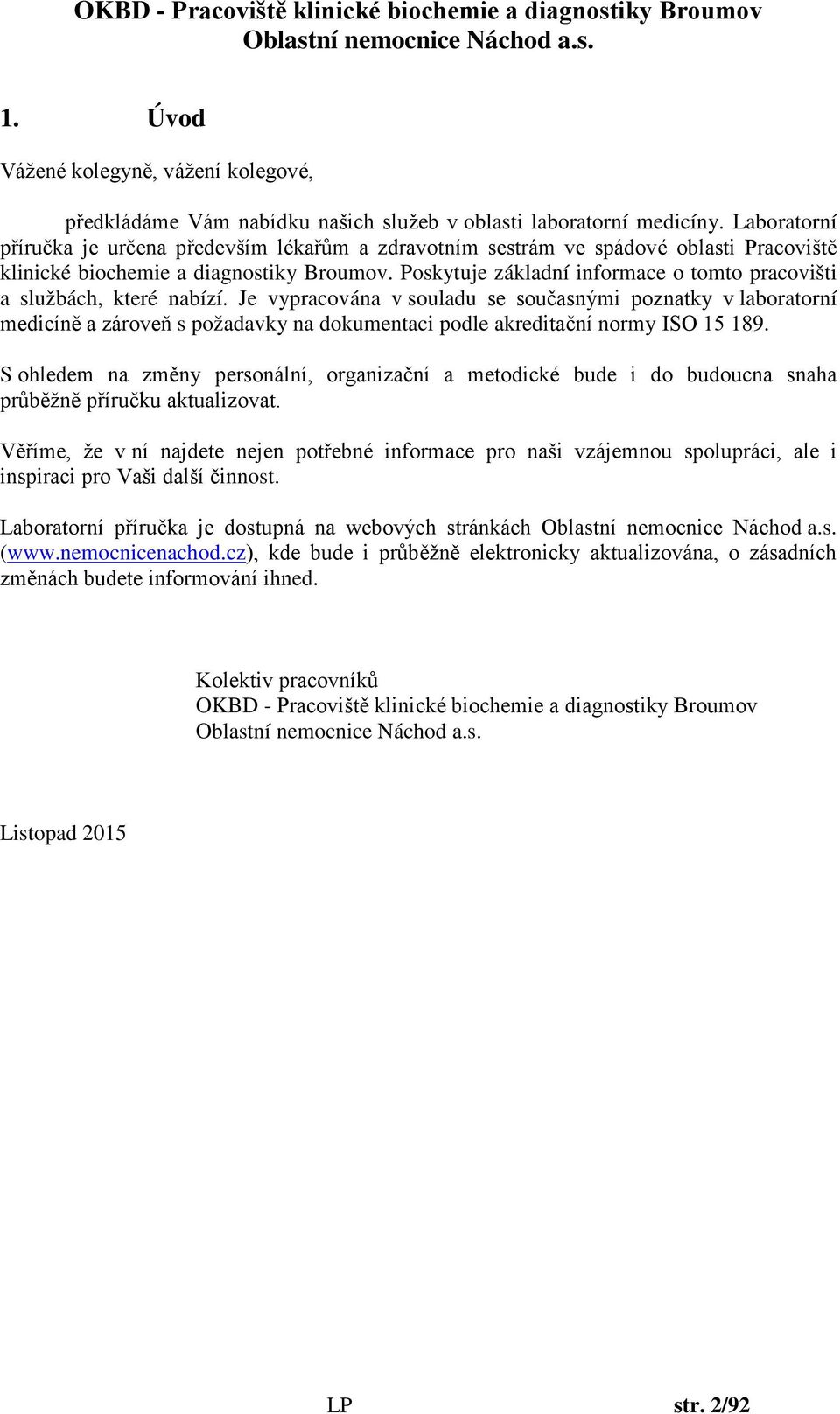 Poskytuje základní informace o tomto pracovišti a službách, které nabízí.