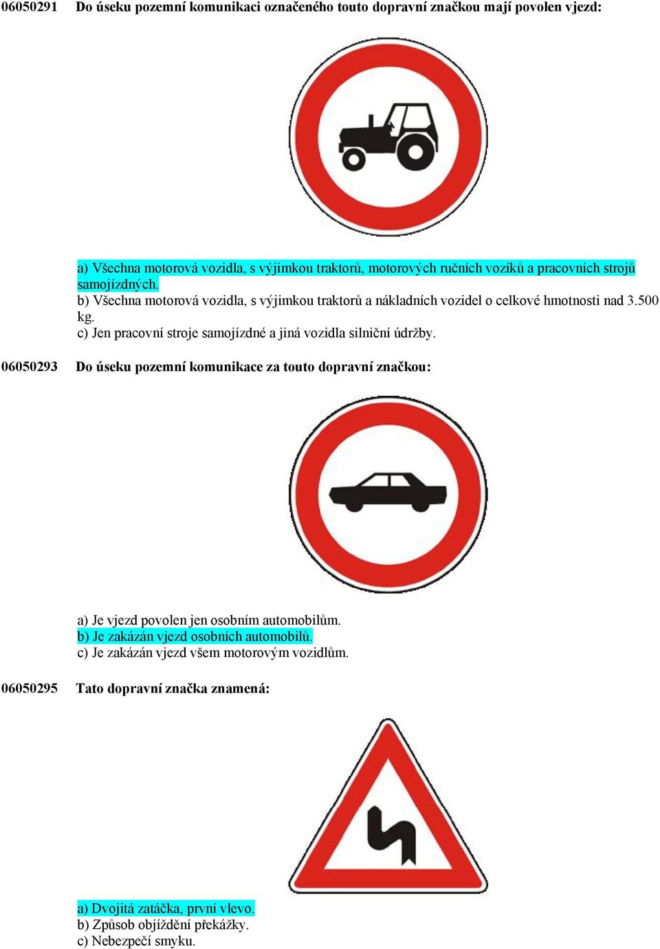 c) Jen pracovní stroje samojízdné a jiná vozidla silniční údržby.
