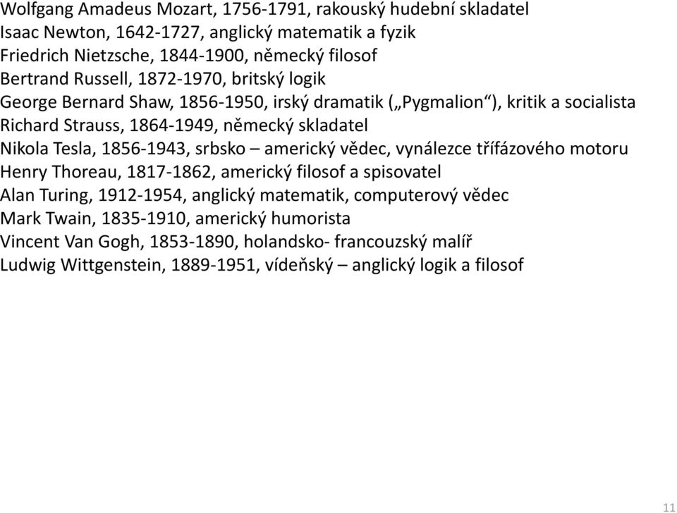 Tesla, 1856-1943, srbsko americký vědec, vynálezce třífázového motoru Henry Thoreau, 1817-1862, americký filosof a spisovatel Alan Turing, 1912-1954, anglický matematik,