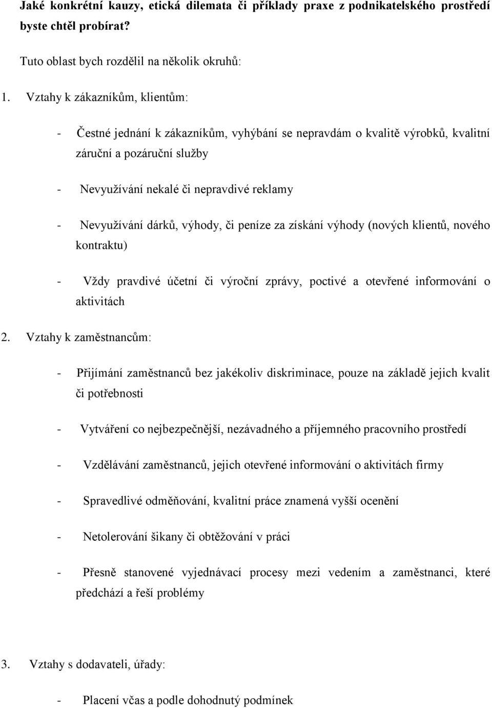 dárků, výhody, či peníze za získání výhody (nových klientů, nového kontraktu) - Vždy pravdivé účetní či výroční zprávy, poctivé a otevřené informování o aktivitách 2.