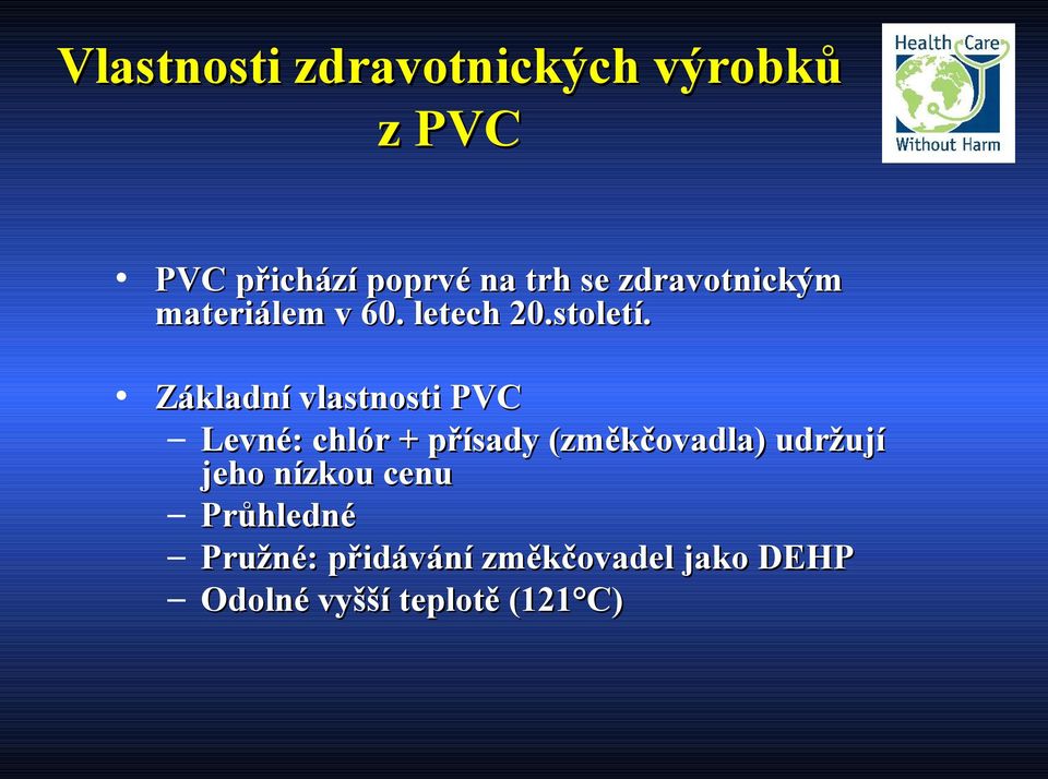 Základní vlastnosti PVC Levné: chlór + přísady (změkčovadla) udržují