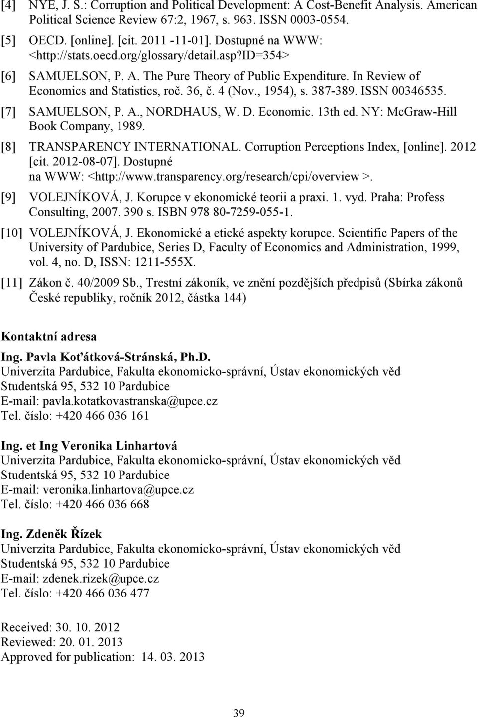 387-389. ISSN 00346535. [7] SAMUELSON, P. A., NORDHAUS, W. D. Economic. 13th ed. NY: McGraw-Hill Book Company, 1989. [8] TRANSPARENCY INTERNATIONAL. Corruption Perceptions Index, [online]. 2012 [cit.