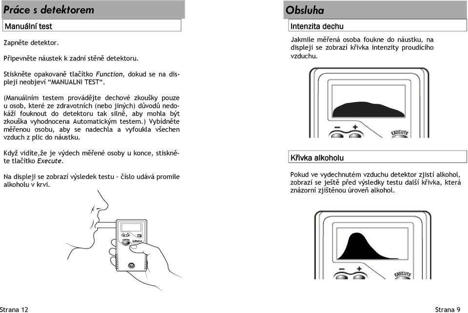 Stiskněte opakovaně tlačítko Function, dokud se na displeji neobjeví MANUALNI TEST.