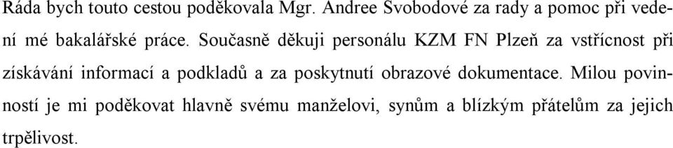 Současně děkuji personálu KZM FN Plzeň za vstřícnost při získávání informací a