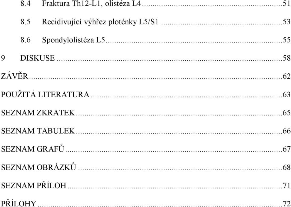 .. 55 9 DISKUSE... 58 ZÁVĚR... 62 POUŽITÁ LITERATURA.