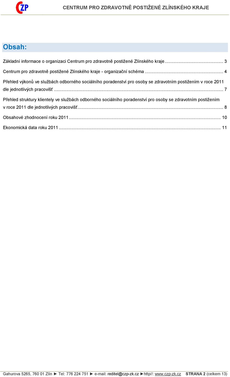 .. 7 Přehled struktury klientely ve službách odborného sociálního poradenství pro osoby se zdravotním postižením v roce 2011 dle jednotlivých pracovišť.