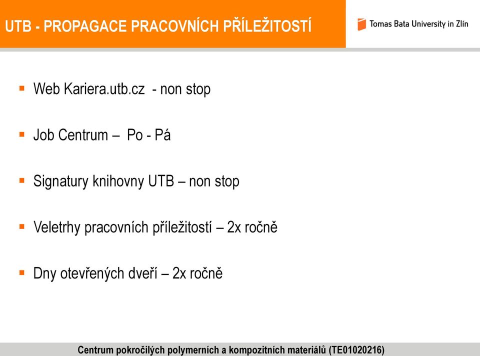 Veletrhy pracovních příležitostí 2x ročně Dny otevřených dveří 2x