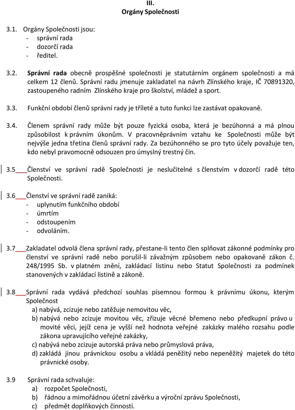 3.4. Členem správní rady může být pouze fyzická osoba, která je bezúhonná a má plnou způsobilost k právním úkonům.