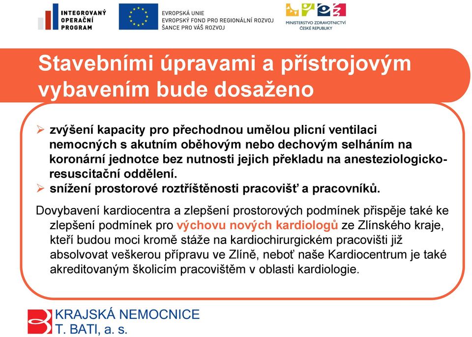 Dovybavení kardiocentra a zlepšení prostorových podmínek přispěje také ke zlepšení podmínek pro výchovu nových kardiologů ze Zlínského kraje, kteří budou moci