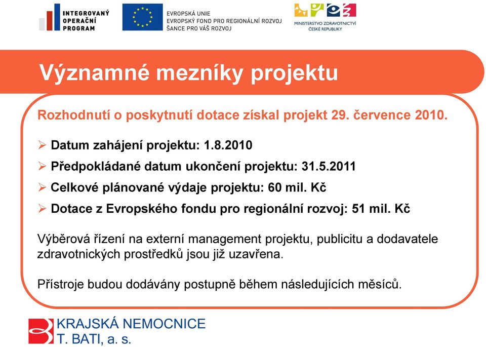 2011 Celkové plánované výdaje projektu: 60 mil. Kč Dotace z Evropského fondu pro regionální rozvoj: 51 mil.