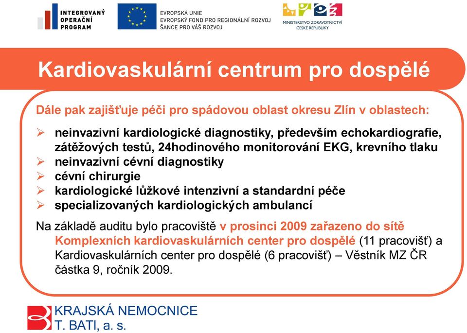 kardiologické lůžkové intenzivní a standardní péče specializovaných kardiologických ambulancí Na základě auditu bylo pracoviště v prosinci 2009