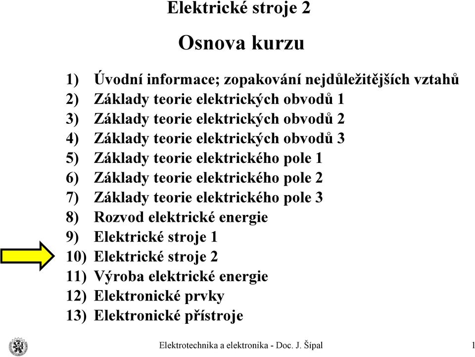 3 Základy teorie elektrického pole 1 Základy teorie elektrického pole 2 Základy teorie elektrického pole 3