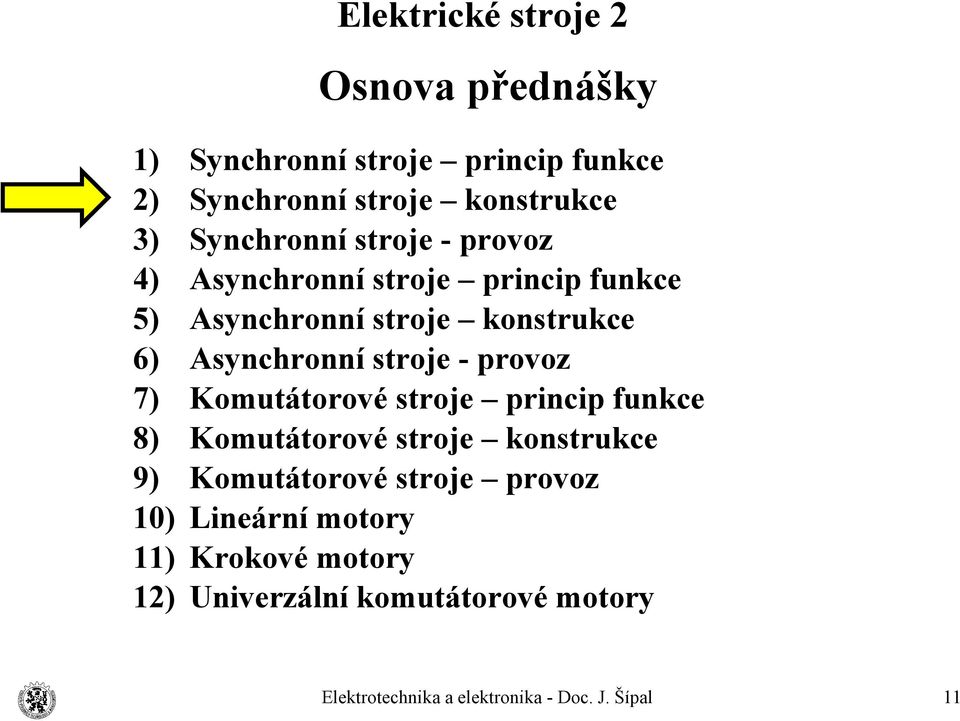 konstrukce Asynchronní stroje - provoz Komutátorové stroje princip funkce Komutátorové stroje