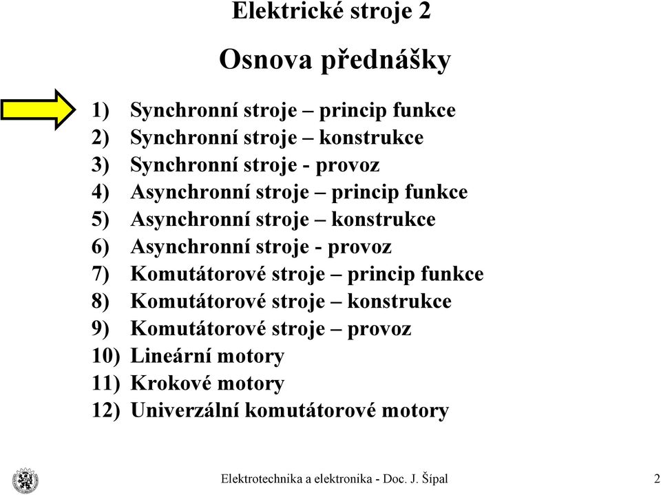 konstrukce Asynchronní stroje - provoz Komutátorové stroje princip funkce Komutátorové stroje