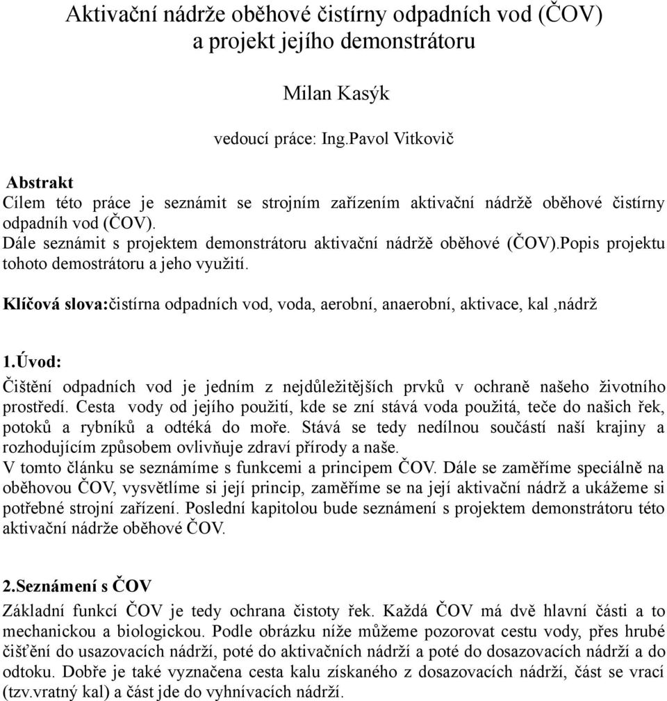 Popis projektu tohoto demostrátoru a jeho využití. Klíčová slova:čistírna odpadních vod, voda, aerobní, anaerobní, aktivace, kal,nádrž 1.
