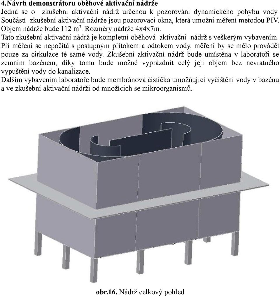 Tato zkušební aktivační nádrž je kompletní oběhová aktivační nádrž s veškerým vybavením.