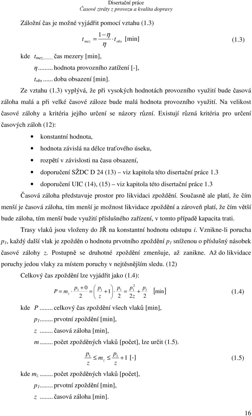 Na velikost časové zálohy a kritéria jejího určení se názory různí.