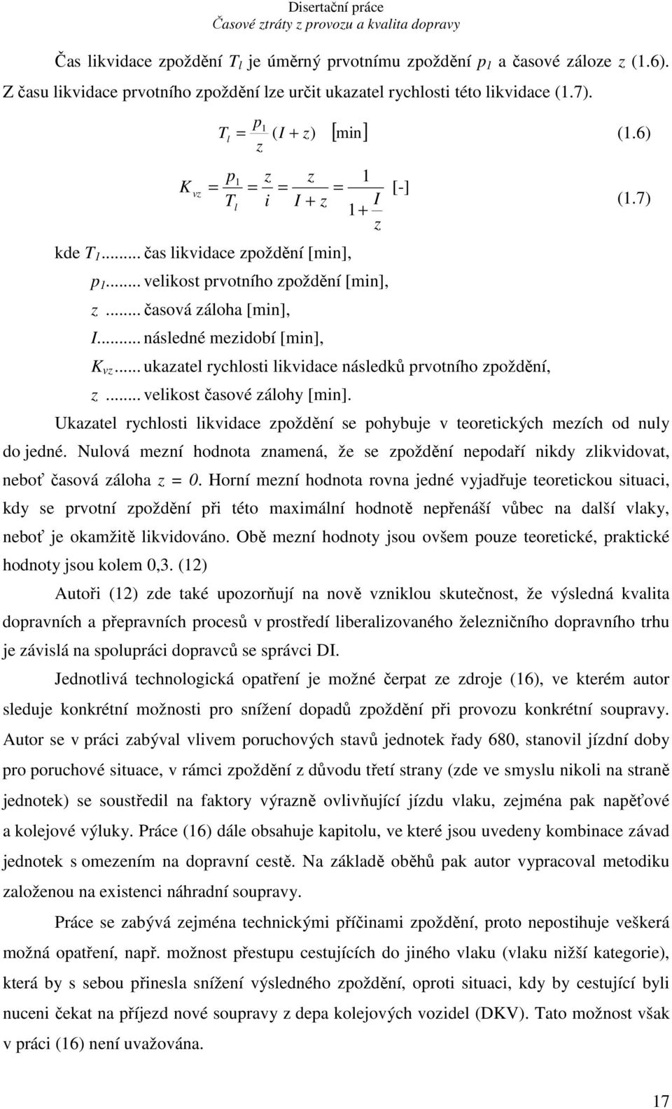 .. následné mezidobí [min], K vz... ukazatel rychlosti likvidace následků prvotního zpoždění, z... velikost časové zálohy [min]. (1.
