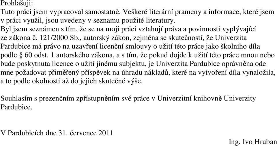, autorský zákon, zejména se skutečností, že Univerzita Pardubice má právo na uzavření licenční smlouvy o užití této práce jako školního díla podle 60 odst.