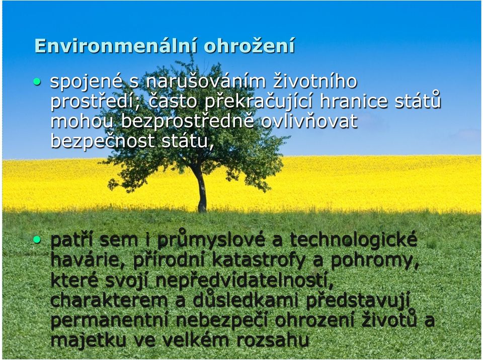 technologické havárie, přírodní katastrofy a pohromy, které svojí nepředvídatelností,