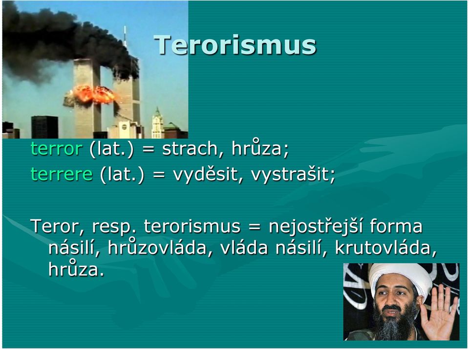 ) = vyděsit, vystrašit; Teror, resp.