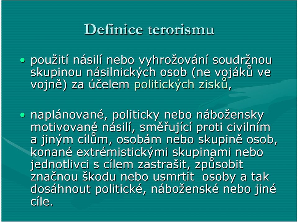 proti civilním a jiným cílům, osobám nebo skupině osob, konané extrémistickými skupinami nebo jednotlivci