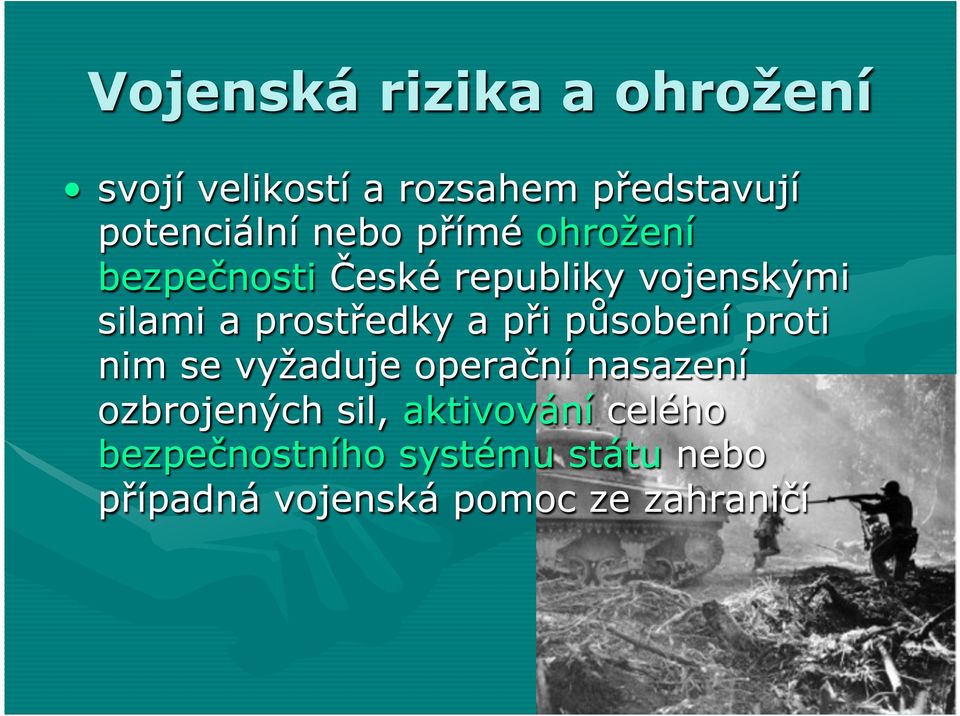 a při působení proti nim se vyžaduje operační nasazení ozbrojených sil,