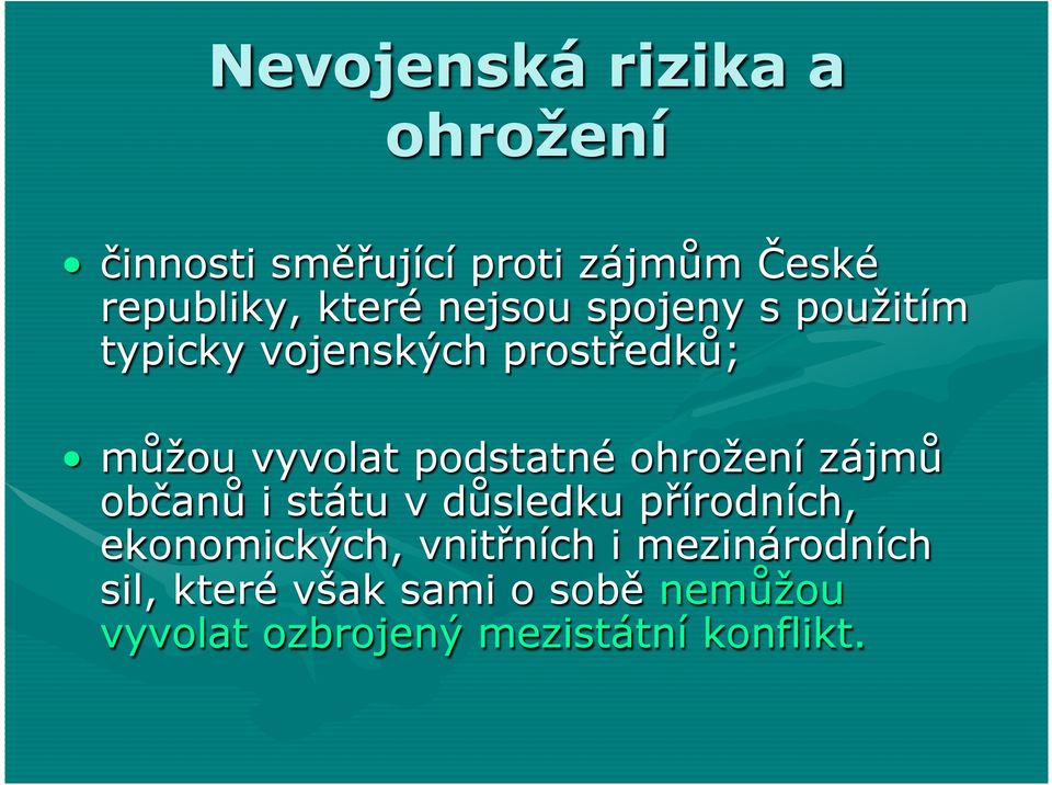podstatné ohrožení zájmů občanů i státu v důsledku přírodních, ekonomických,