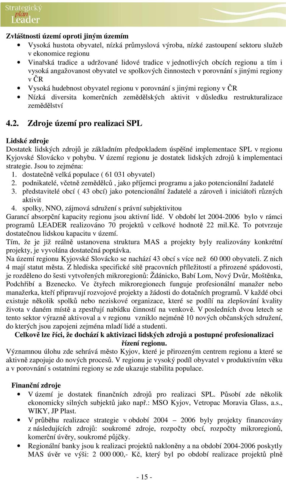 komerčních zemědělských aktivit v důsledku restrukturalizace zemědělství 4.2.