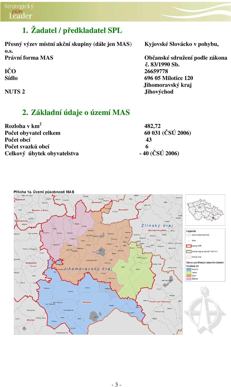 83/1990 Sb. IČO 26659778 Sídlo 696 05 Milotice 120 Jihomoravský kraj NUTS 2 Jihovýchod 2.