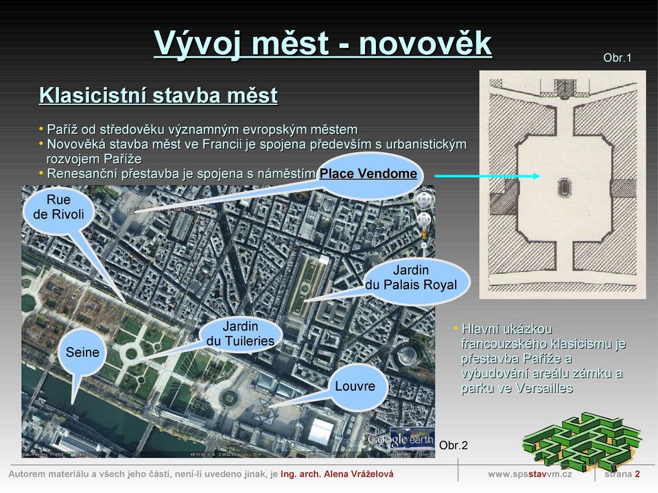 spojena především s urbanistickým rozvojem Paříže Renesanční přestavba je spojena s náměstím Place Vendome