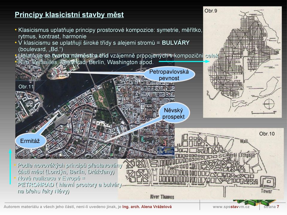 ) Uplatňuje se tvorba náměstí a tříd vzájemně propojených v kompoziční celek Řím, Versailles, Petrohrad, Berlín, Washington apod.