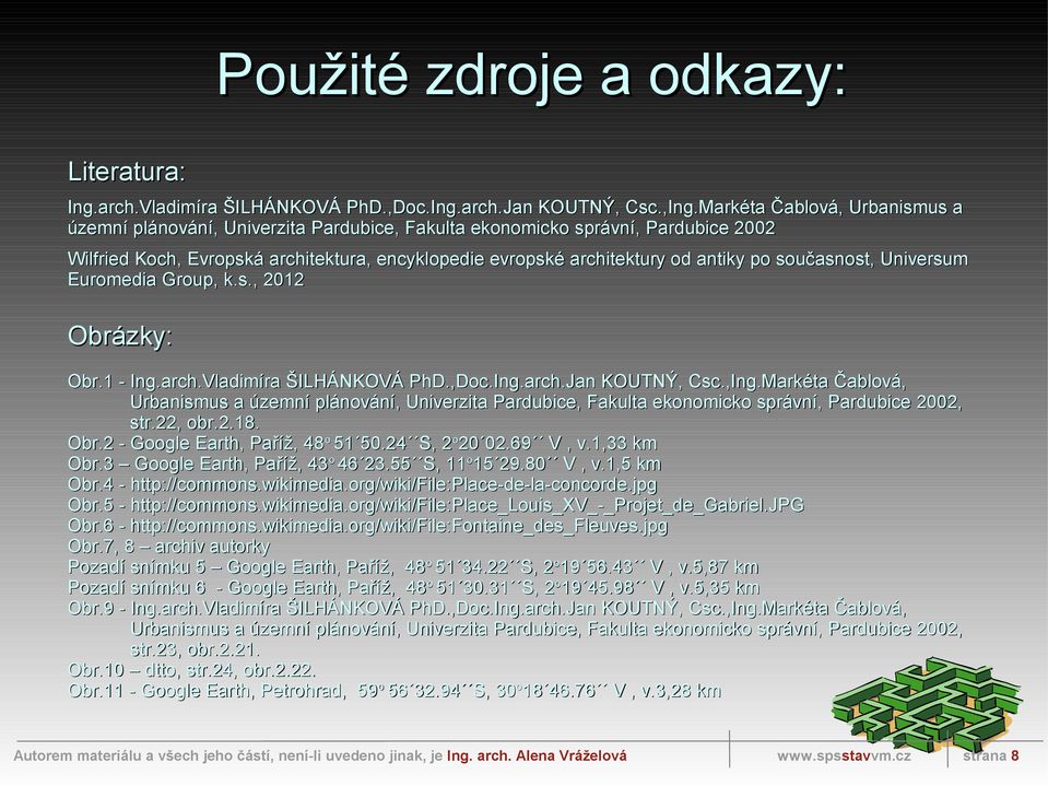 současnost, Universum Euromedia Group, k.s., 2012 Obrázky: Obr.1 - Ing.arch.Vladimíra ŠILHÁNKOVÁ PhD.,Doc.Ing.arch.Jan KOUTNÝ, Csc.,Ing.