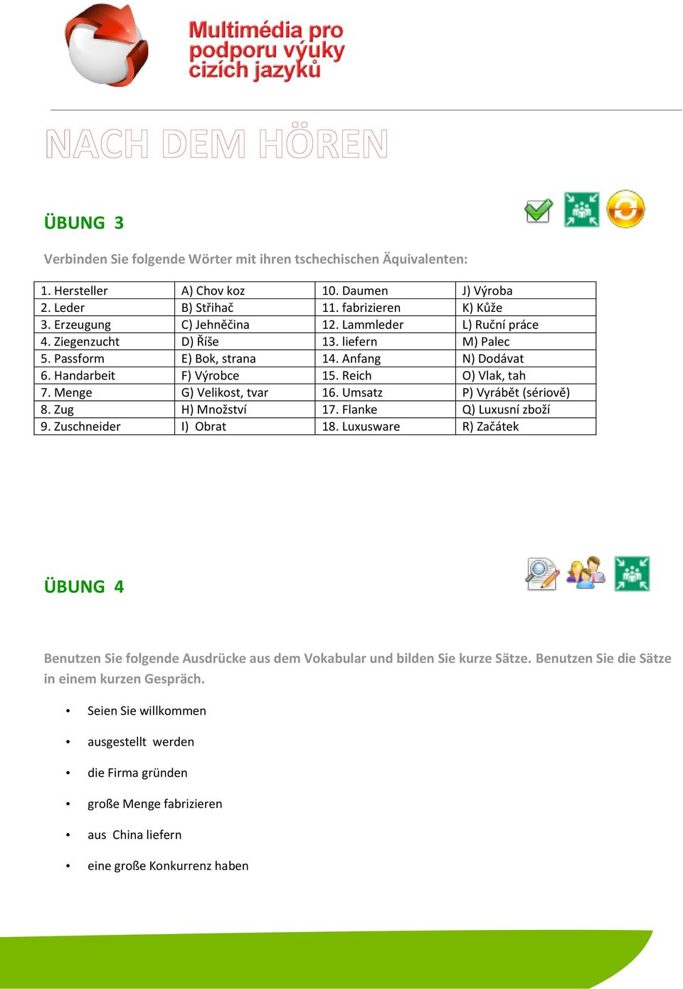 Menge G) Velikost, tvar 16. Umsatz P) Vyrábět (sériově) 8. Zug H) Množství 17. Flanke Q) Luxusní zboží 9. Zuschneider I) Obrat 18.