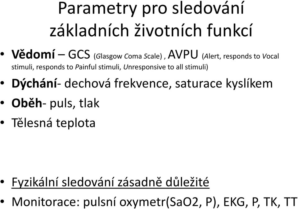 all stimuli) Dýchání- dechová frekvence, saturace kyslíkem Oběh- puls, tlak Tělesná